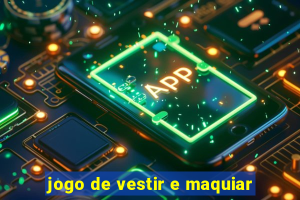 jogo de vestir e maquiar